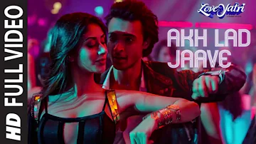 Full Video Akh Lad Jaave Loveyatri Aayush S Warina H Badshah Tanishk Bagchi Jubin N Asees K 2