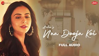 Naa Dooja Koi | Rakul Preet Singh, Pavail Gulati | Arko | Jyotica Tangri | Full Audio