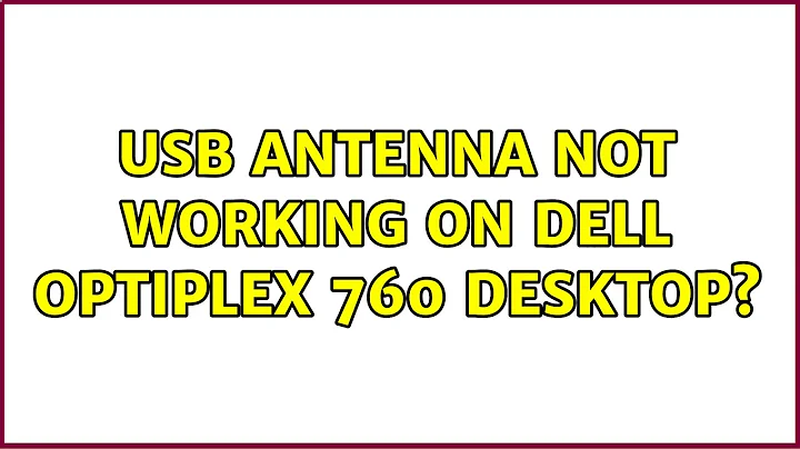 USB Antenna Not Working on Dell Optiplex 760 Desktop?