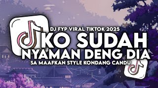 DJ OLD KO SUDAH NYAMAN DENG DIA (SA MAAFKAN) STYLE KONDANG CANDU VIRAL TIKTOK TERBARU 2025