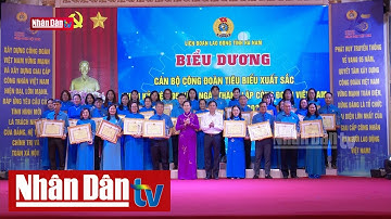 Biểu dương cán bộ công đoàn tiêu biểu xuất sắc năm 2024 | Tin CHÍNH TRỊ - XÃ HỘI sáng 6-8-2024