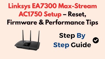 Linksys EA7300 Max-Stream AC1750 Setup – Reset, Firmware & Performance Tips