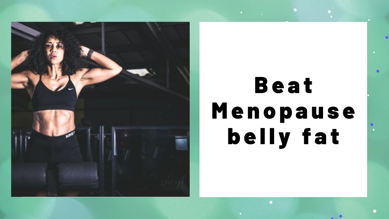 Beat menopause belly fat YouTube