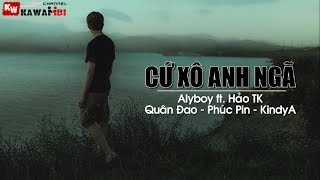 Cứ Xô Anh Ngã - Alyboy ft. Quân Đao, Phúc Pin, KindyA & Hảo TK [ Video Lyrics ]