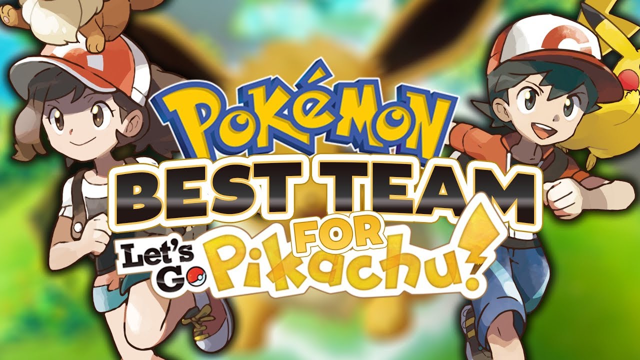 The Best Team For Pokemon Lets Go Pikachu And Pokemon Lets Go Eevee