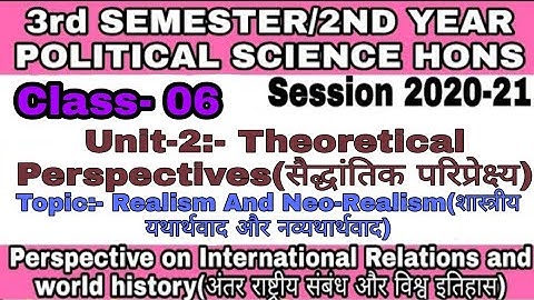 3rd Sem. Pol.Sci.(Hons), Class-06. Unit-2 Theoretical Perspectives. Realism And Neo-Realism.