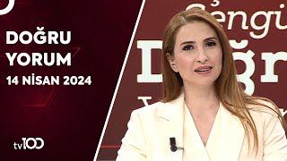 Başak Şengül ile Doğru Yorum | 14 Nisan 2024