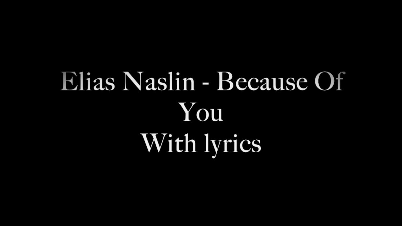 Elias Naslin Because Of You With Lyrics Hd Youtube