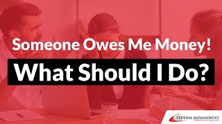 Someone Owes Me Money - What Should I Do? ? | B2B Debt Collection Advice | Federal Management