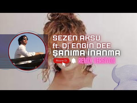 Sezen Aksu ft. Dj Engin Dee - Şanıma İnanma / Remix Versiyon