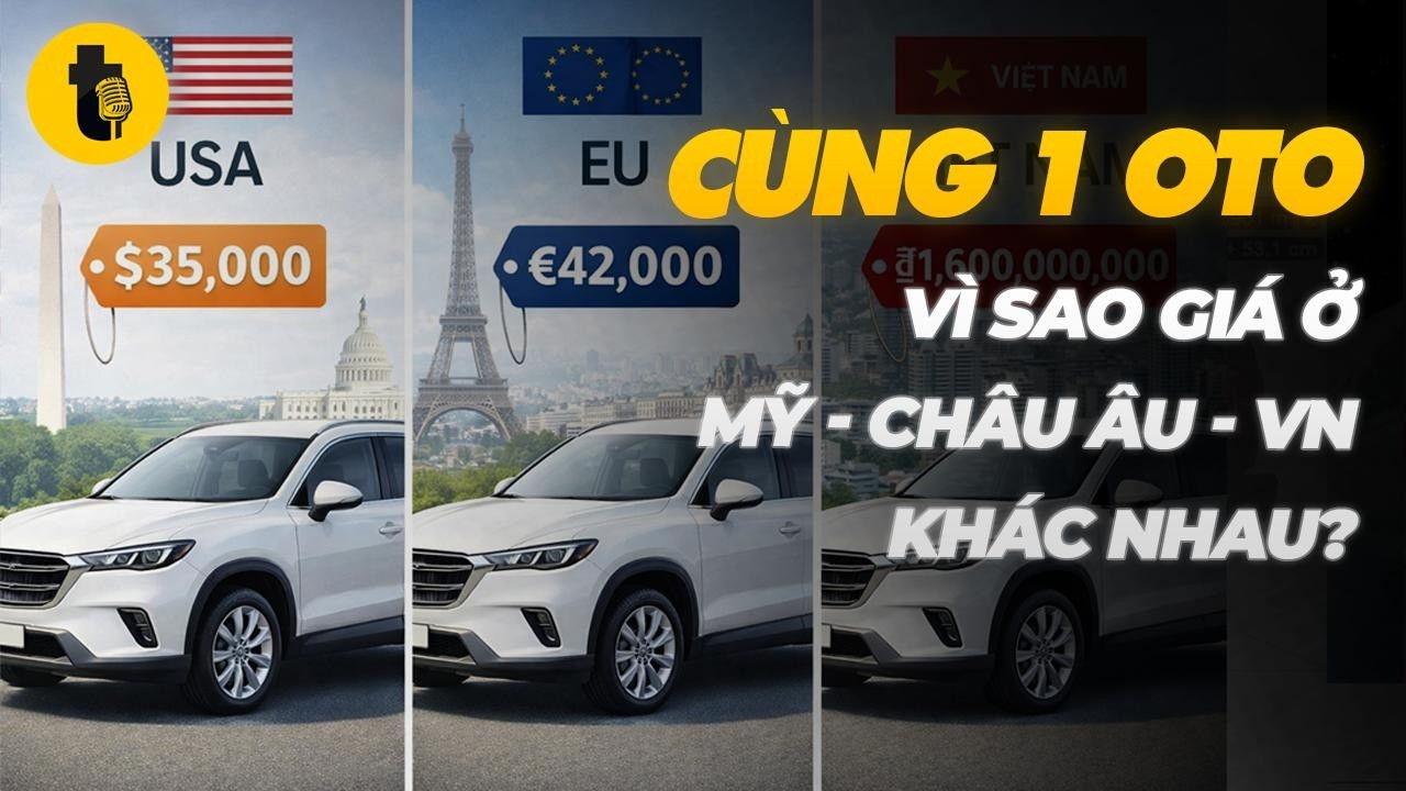 CÙNG 1 OTO VÌ SAO MỸ, VIỆT NAM, CHÂU ÂU GIÁ KHÁC NHAU?