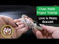 Chain Maille Project Tutorial - Love Is Messy Bracelet