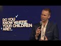 Do You Know Where Your Children Are?  - Pastor Matthew Woodward