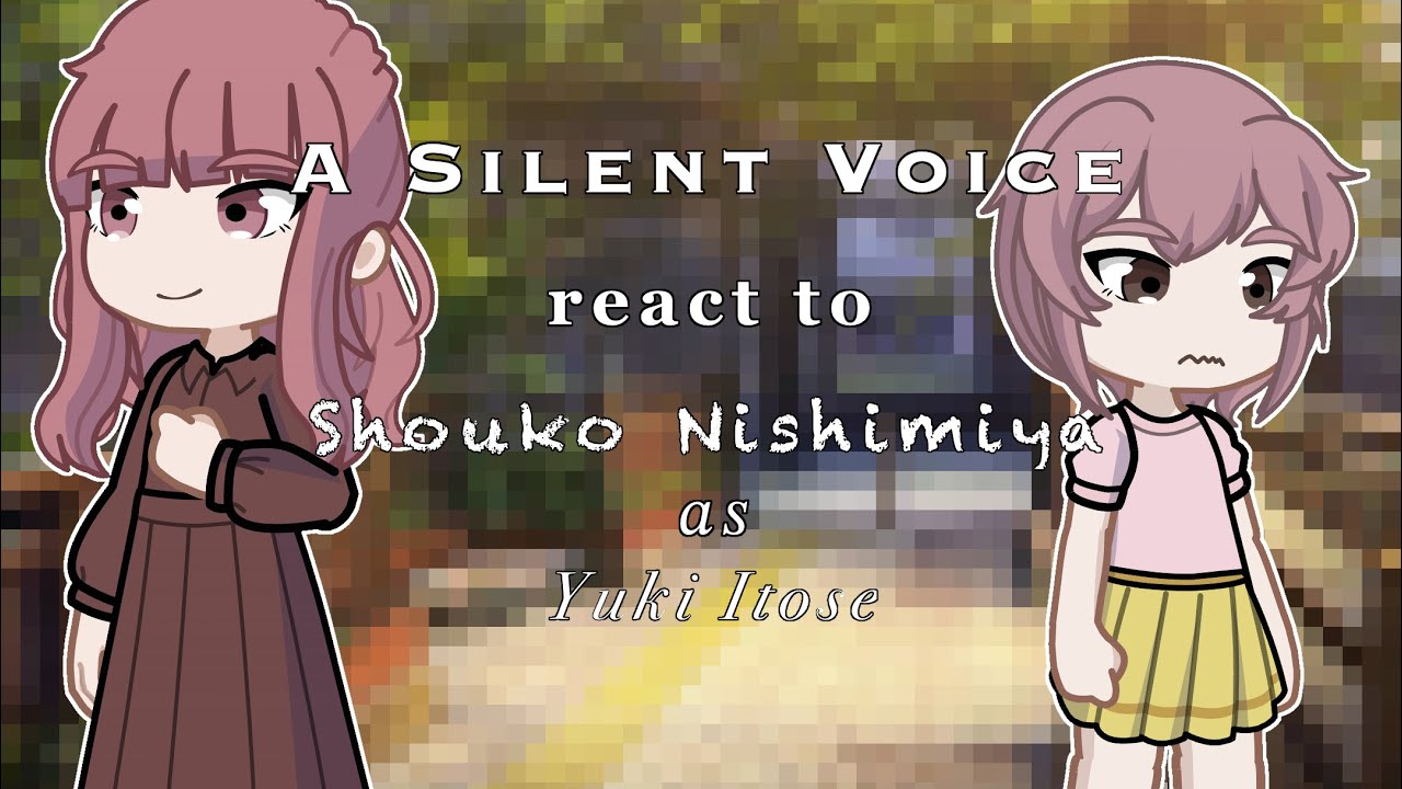 Past A Silent Voice react to Shouko Nishimiya as Yuki Itose || A Silent Voice x A Sign of Affection