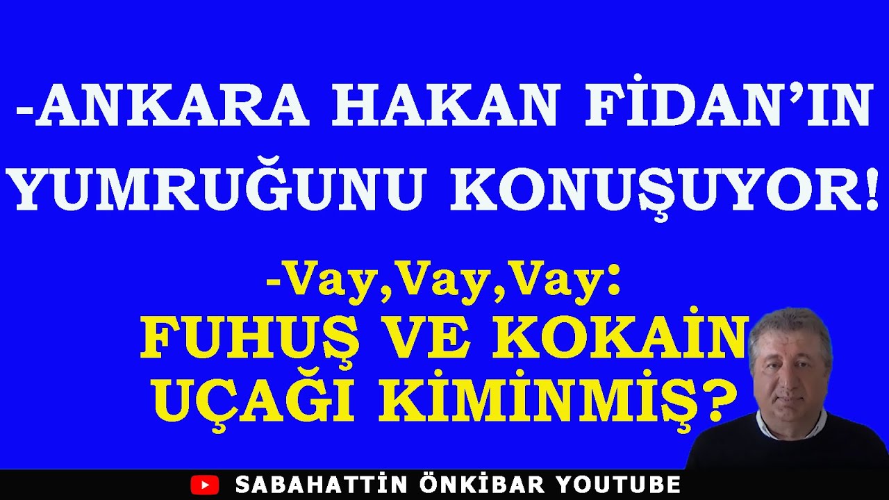 ANKARA HAKAN FİDAN'IN YUMRUĞUNU KONUŞUYOR!..FUHUŞ VE KOKAİN UÇAĞI BAKIN KİMİN İMİŞ?