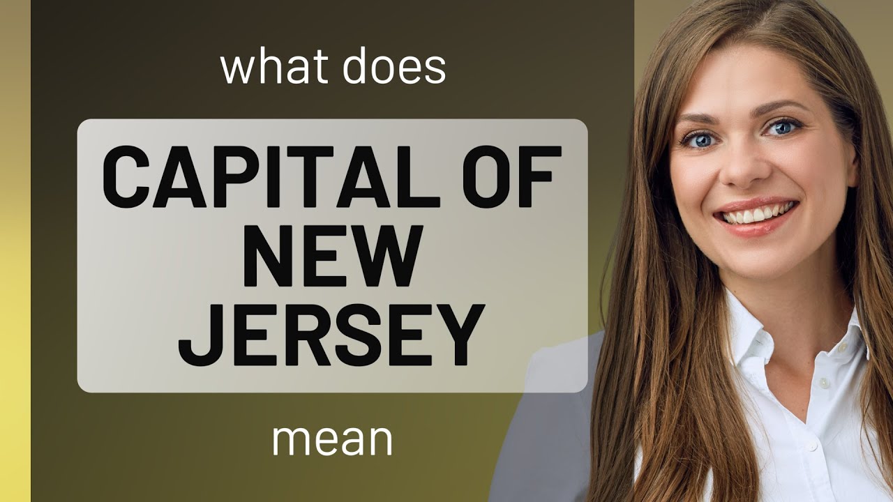 Capital of new jersey • meaning of CAPITAL OF NEW JERSEY