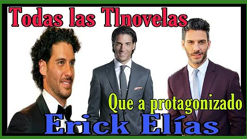 |_Todas las Tlnovelas que a protagonizado Erick El...
