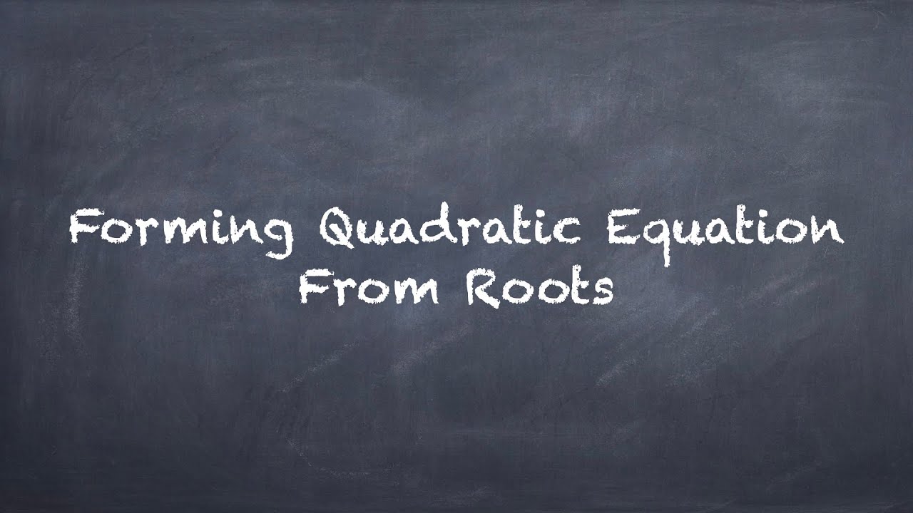 Quadratic Equation - Forming Quadratic Equation From Roots - YouTube