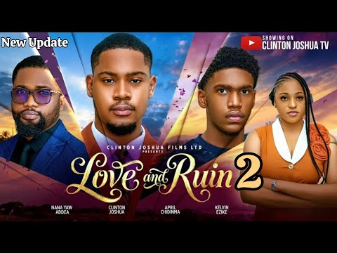 LOVE AND RUIN 2 - CLINTON JOSHUA KELVIN EZIKEKENZY NY ADDAE APRIL 2026 latest Nigerian movie update 