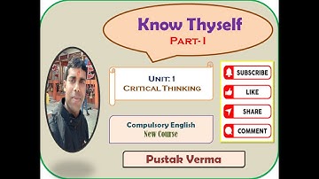 Know Thyself/ Part-1/ Unit:1/ Critical Thinking/ Class 12/ Compulsory English/ New Course