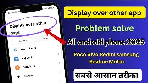 Display over other app problem solve / display over other apps enable
