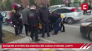 Eskişehir Atatürk Bulvarında Bir Kadına Otomobil Çarptı