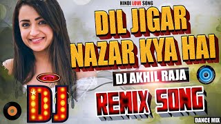 Dj #Remix Song | Dil Jigar Nazar Kya Hai _ Dance Bass Mix | दिल जिगर नज़र क्या है  _ Dj Akhil Raja