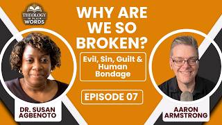 Theology in Plain Words Episode 7: Why Are We So Broken