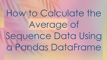 How to Calculate the Average of Sequence Data Using a Pandas DataFrame