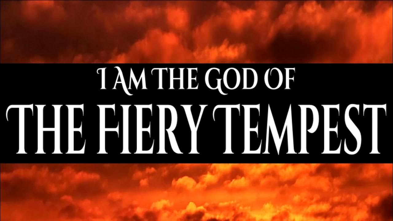 I AM THE GOD OF THE FIERY TEMPEST MESSAGE 4 28 2023 YouTube