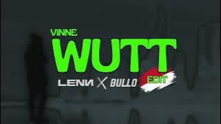 WUTT (LENN x BULLO Edit)
