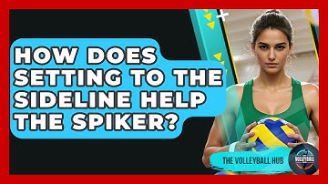 How Does Setting To The Sideline Help The Spiker? - The Volleyball Hub