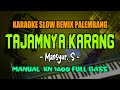 TAJAMNYA KARANG - MANSYUR S || KARAOKE SLOW REMIX PALEMBANG || MANUAL KN 1400 FULL BASS