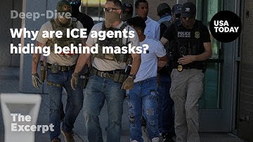 Why are ICE agents hiding behind masks? | The Excerpt