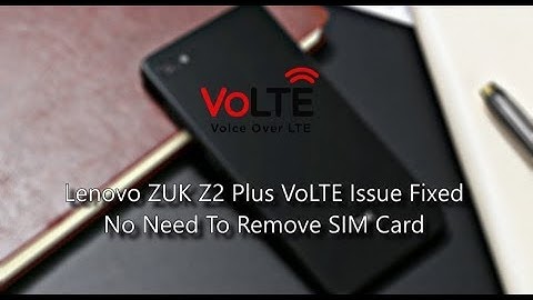 Lenovo ZUK Z2 VoLTE Issue (SOLVED) | No need to remove Sim Card