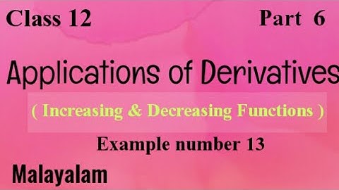 Class12|AOD|Increasing and Decreasing functions| Example: 13 |Malayalam