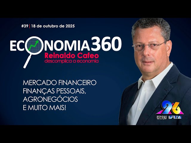 Economia 360, com Reinaldo Cafeo | 18 de Outubro # 39