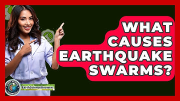 What Causes Earthquake Swarms? - Earth Science Answers