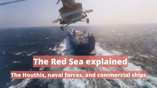 The Red Sea explained: The Houthis, naval forces, and commercial ships