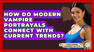 How Do Modern Vampire Portrayals Connect With Current Trends? - Exploring Ancient Myths