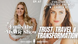 Ep. 67 Trust, Travel & Transformation: Evolutionary Astrology and More with Lauren Kelly