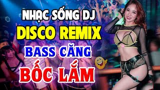 LK Nhạc 8x 9x Remix CỰC BỐC - Nhạc Sống Disco Remix DJ Bass Căng Đét - Nhạc Test Loa Chuẩn Nhất