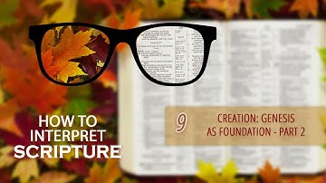 9 - Creation: Genesis as Foundation - Part 2 | How to interpret Scripture