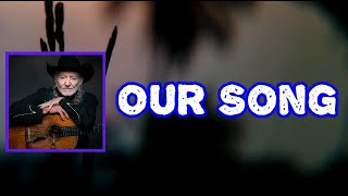 Willie Nelson - Our Song (Lyrics)