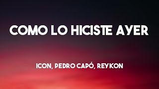 Como lo Hiciste Ayer - ICON, Pedro Capó, Reykon [Lyrics Video] 🐋