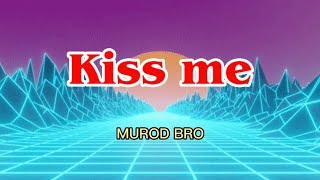MUROD BRO - Kiss Me (tiktok song) ~ lyrics