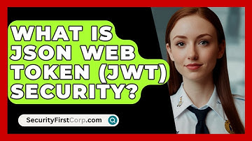 What Is JSON Web Token (JWT) Security? - SecurityFirstCorp.com
