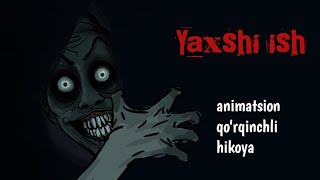 Yaxshi ish | qo'rqinchli animatsion hikoya | animatsion qo'rqinchli multfilm | qo'rqinchli hikoyalar