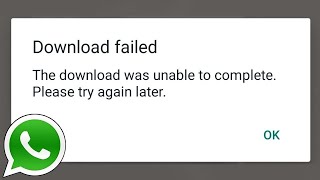 Whatsapp Download Failed | The download was unable to complete please try again later problem fix