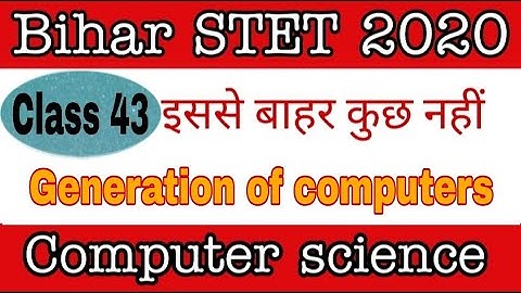 class 43-Generation of computers part 2 mcq for Bihar STET computer science/ Generation of computers